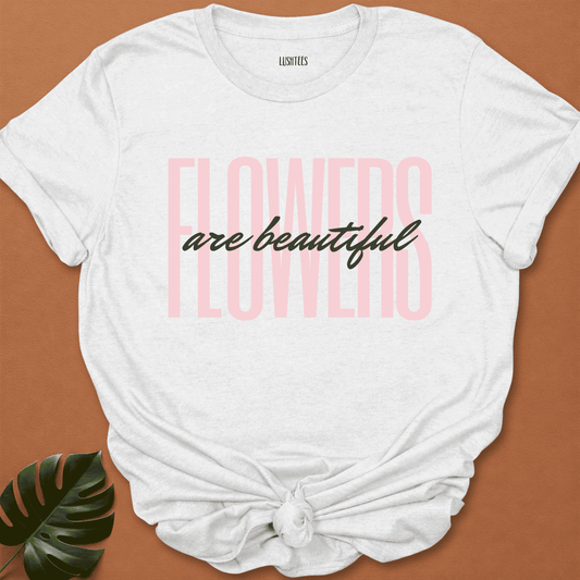 Blush Statement - Flowers Are Beautiful Tee