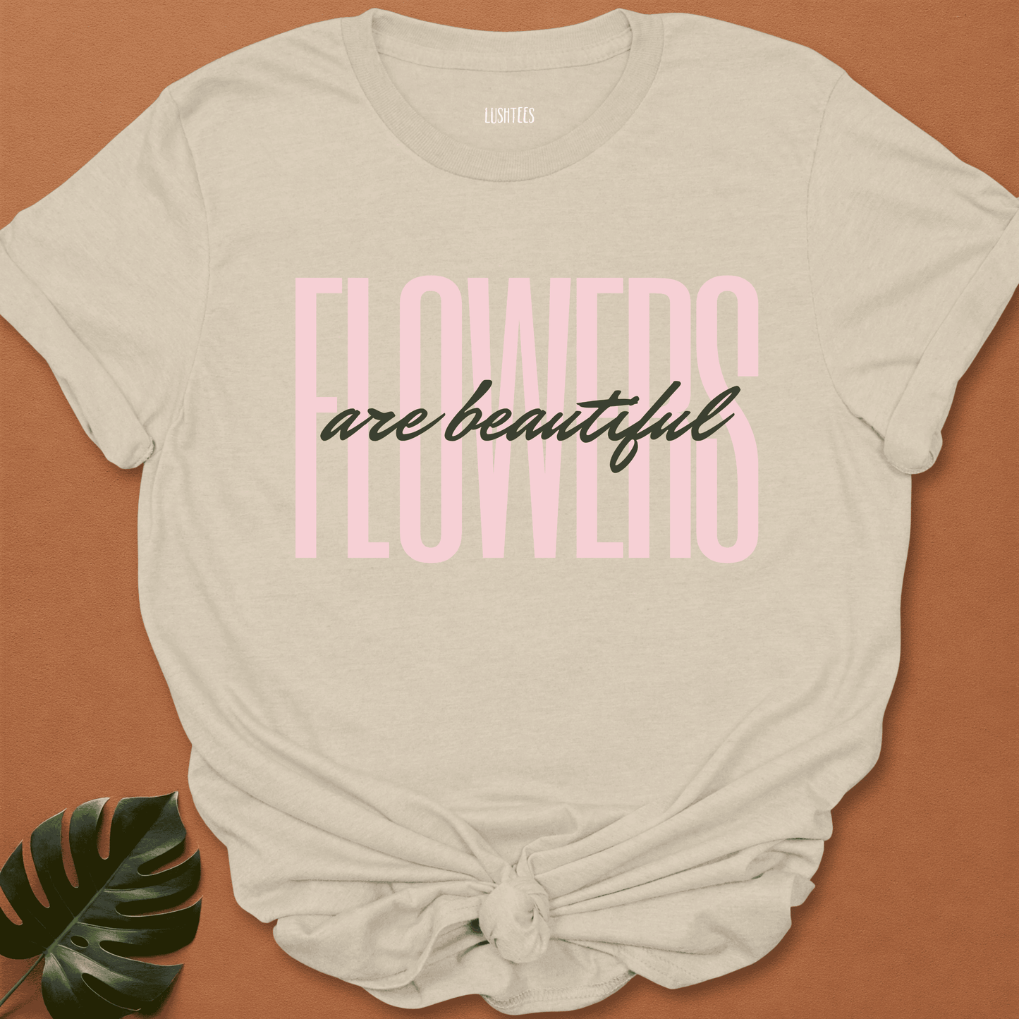 Blush Statement - Flowers Are Beautiful Tee