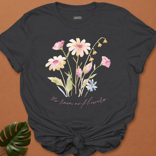 No Rain No Flowers T-shirt