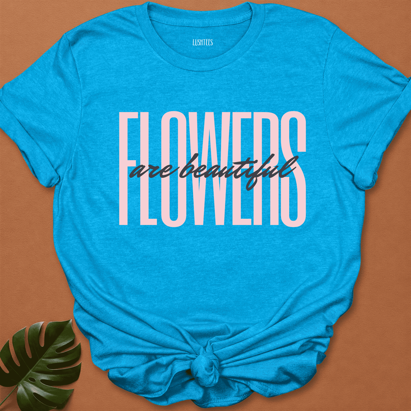 Blush Statement - Flowers Are Beautiful Tee