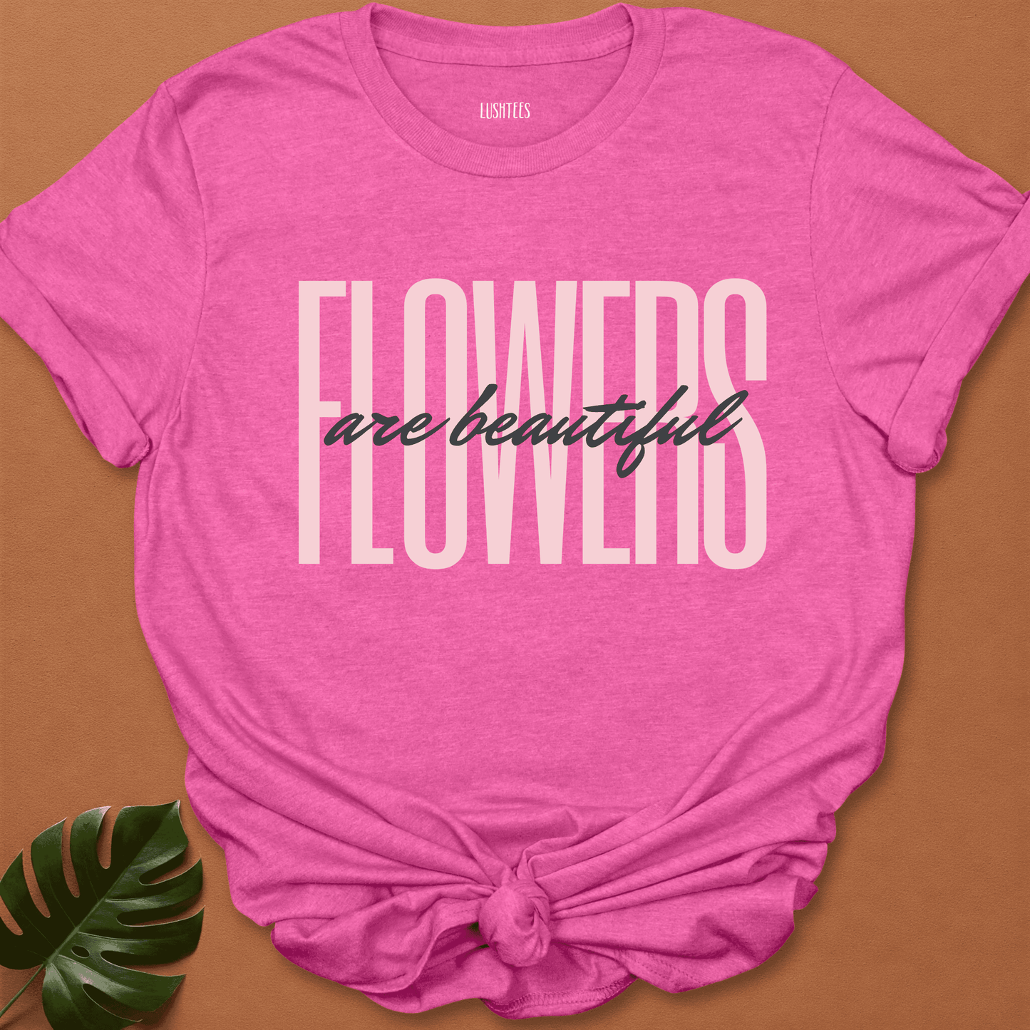 Blush Statement - Flowers Are Beautiful Tee