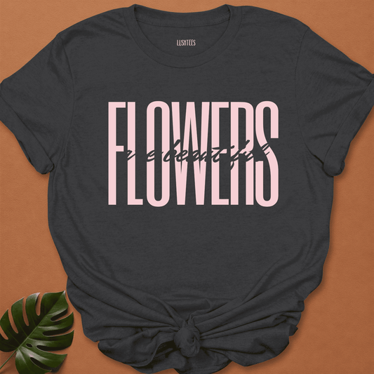 Blush Statement - Flowers Are Beautiful Tee